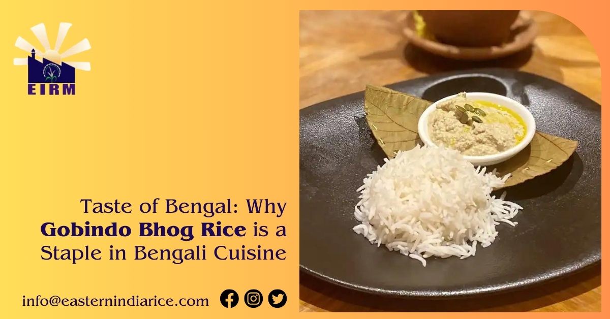 Taste of Bengal: Why Gobindo Bhog Rice is a Staple in Bengali Cuisine