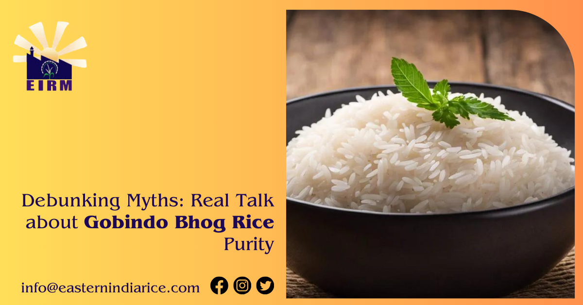 Debunking Myths: Real Talk about Gobindo Bhog Rice Purity