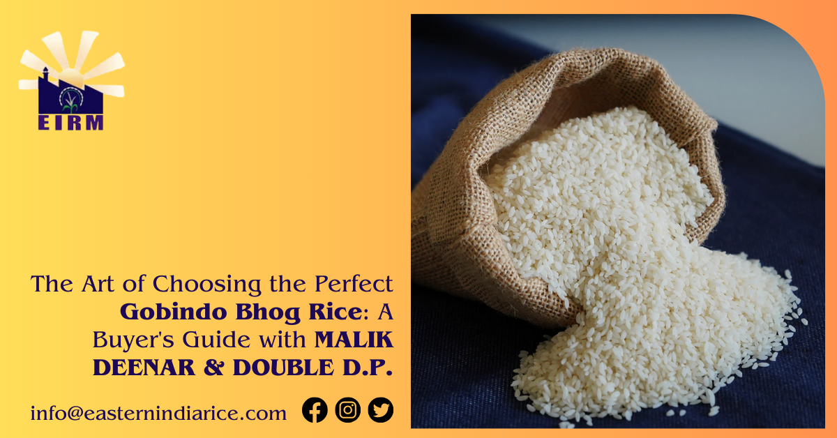 The Art of Choosing the Perfect Gobindo Bhog Rice: A Buyer’s Guide with MALIK DEENAR & DOUBLE D.P.