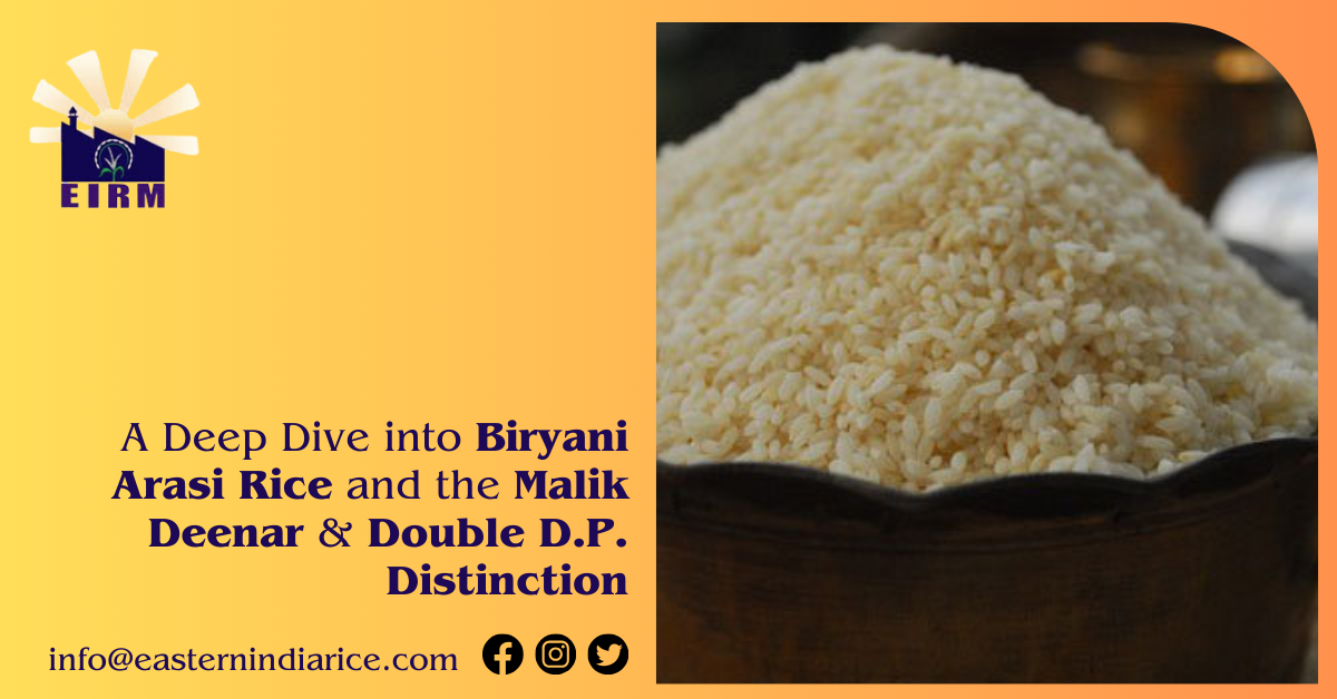 A Deep Dive into Biryani Arssi Rice and the Malik Deenar & Double D.P. Distinction