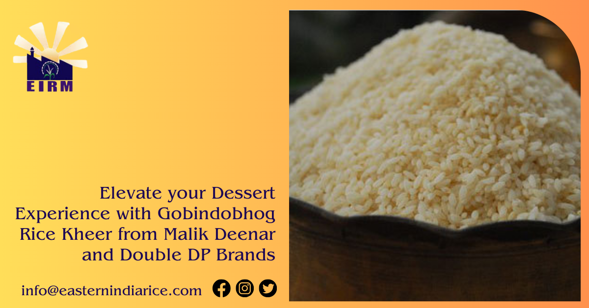Elevate your Dessert Experience with Gobindobhog Rice Kheer from Malik Deenar and Double DP Brands