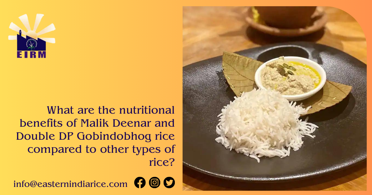 What are the nutritional benefits of Malik Deenar and Double DP Gobindobhog rice compared to other types of rice?