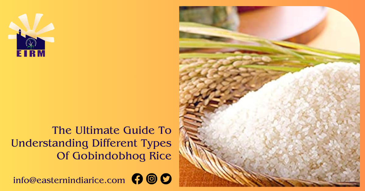 The Ultimate Guide To Understanding Different Types Of Gobindobhog Rice