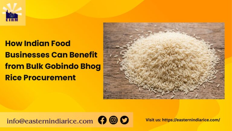 How Indian Food Businesses Can Benefit from Bulk Gobindo Bhog Rice Procurement
