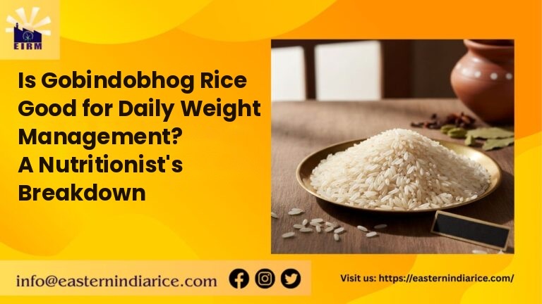 Is Gobindobhog Rice Good for Daily Weight Management? A Nutritionist’s Breakdown