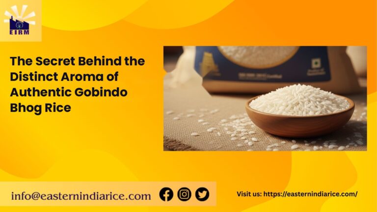 The Secret Behind the Distinct Aroma of Authentic Gobindo bhog Rice